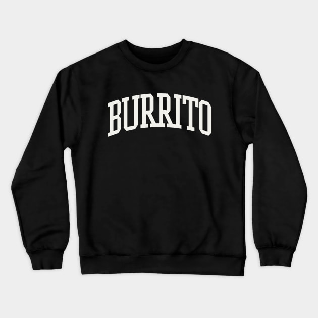 Burrito Text College University Type Burrito Quote Crewneck Sweatshirt by PodDesignShop